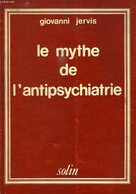 Le mythe de l&rsquo;antipsychiatrie [Giovanni Jervis]