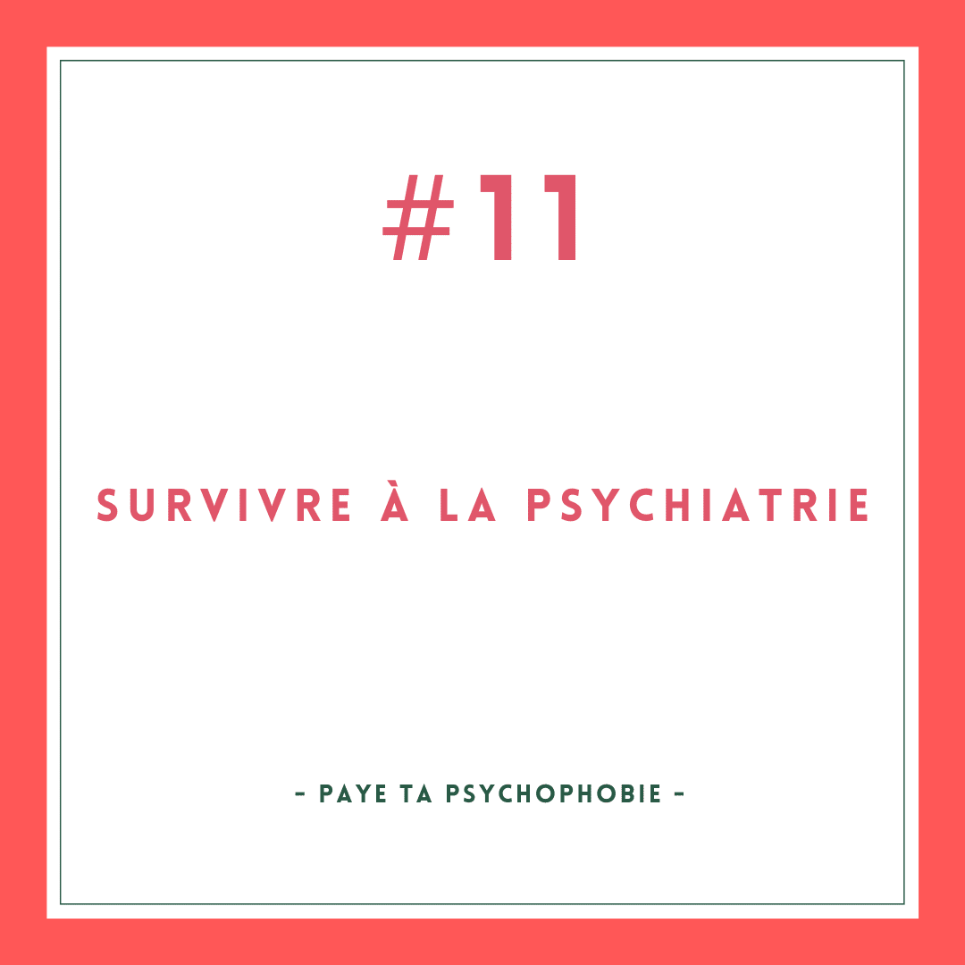Survivre à la psychiatrie #11 [Paye ta Psychophobie]