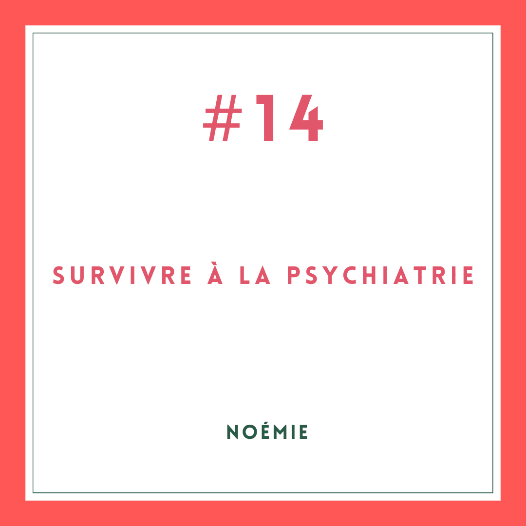 Survivre à la psychiatrie #14 [Noémie]